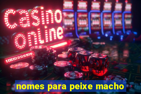 nomes para peixe macho